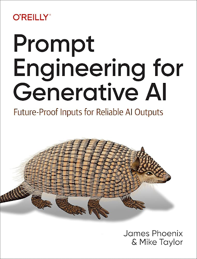 “Prompt Engineering for Generative AI: Future-Proof Inputs for Reliable AI Outputs” by James Phoenix, Mike Taylor
