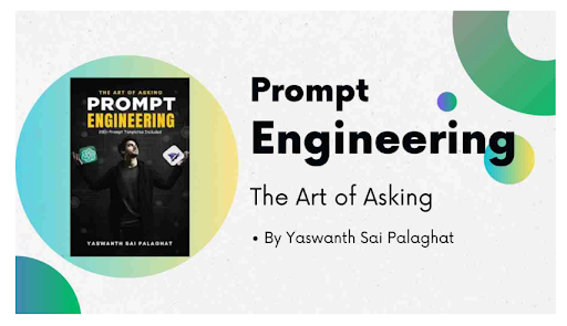 “Prompt Engineering: The Art of Asking” by Yaswanth Sai Palaghat
