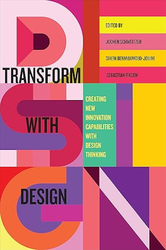 Transform with Design (Edited by Jochen Schweitzer, Sihem BenMahmoud-Jouini & Sebastian Fixson)
